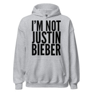 I'm Not Justin Bieber (in black letters) Hoodie