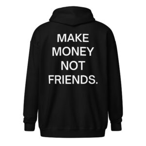MAKE MONEY NOT FRIENDS Zip Hoodie