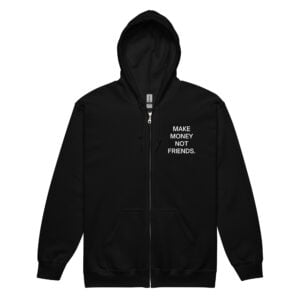 Make Money Not Friends (FRONT + BACK) Zip Hoodie
