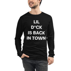 Lil D*ck Is Back In Town Long Sleeve Shirt (censored version)