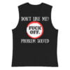 Don't Like Me Fuck Off Problem Solved Sleeveless Shirt