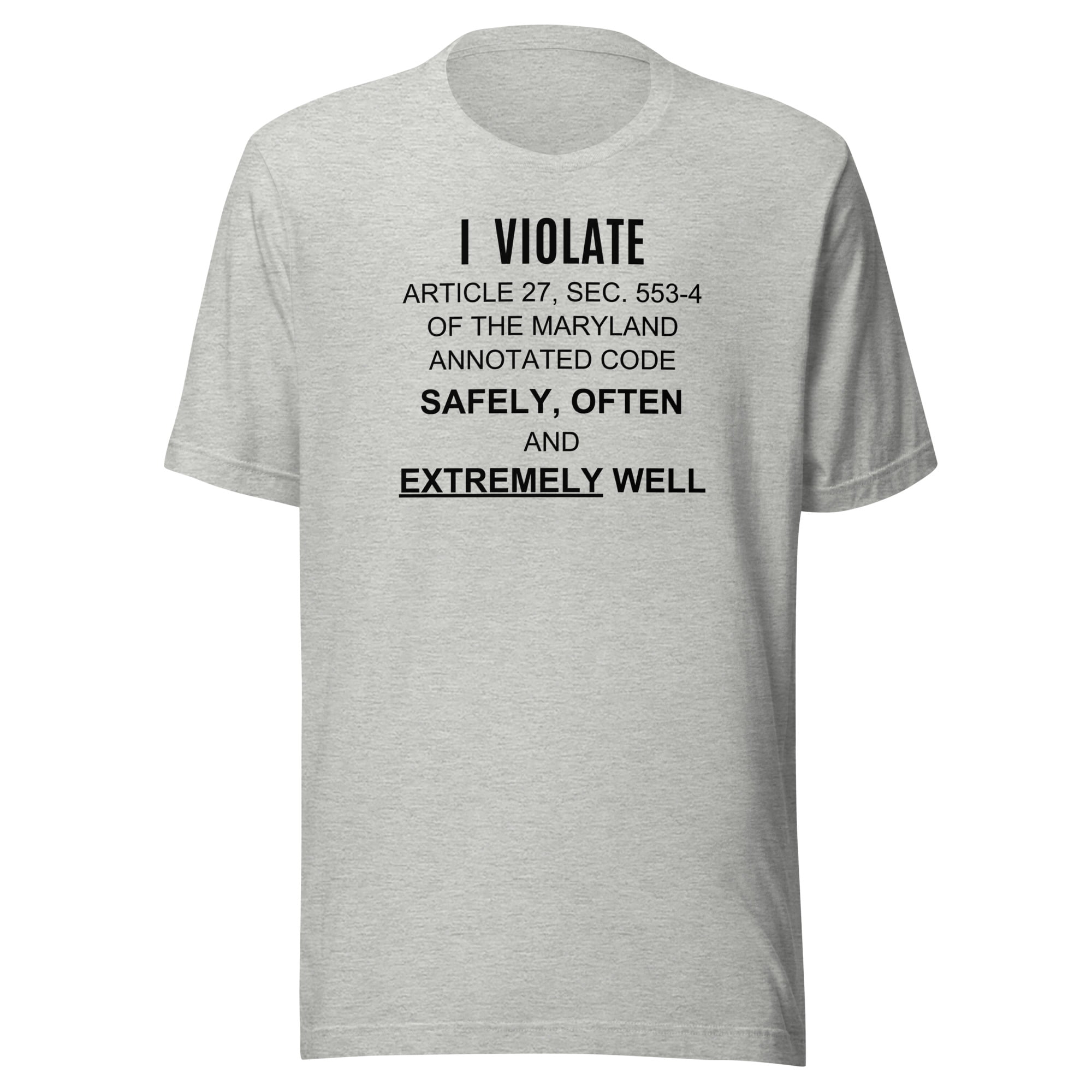 I Violate Article 27 Sec 553-4 Of The Maryland Annotated Code Safely Often And Extremely Well T-Shirt - Image 10