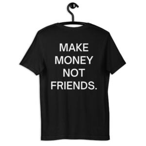 MAKE MONEY NOT FRIENDS T-Shirt