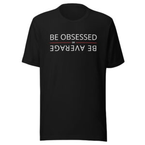 Be Obsessed or Be Average T-Shirt