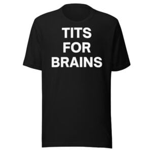 TITS FOR BRAINS T-Shirt