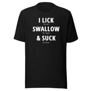 I LICK SWALLOW SUCK Unisex T-Shirt
