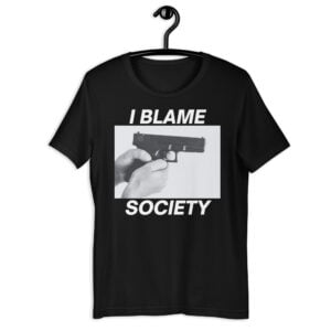 I BLAME SOCIETY (in white letters) T-Shirt