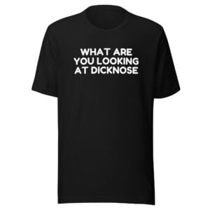 What Are You Looking At Dicknose T-Shirt - Teen Wolf