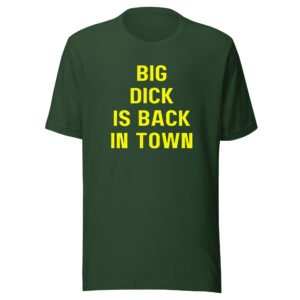 Big Dick Is Back In Town (in yellow letters) T-Shirt