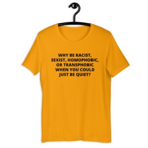 Why be racist sexist homophobic shirt, Racism Shirt, Homophobic Shirt, Slogan Shirt, Activist Shirt