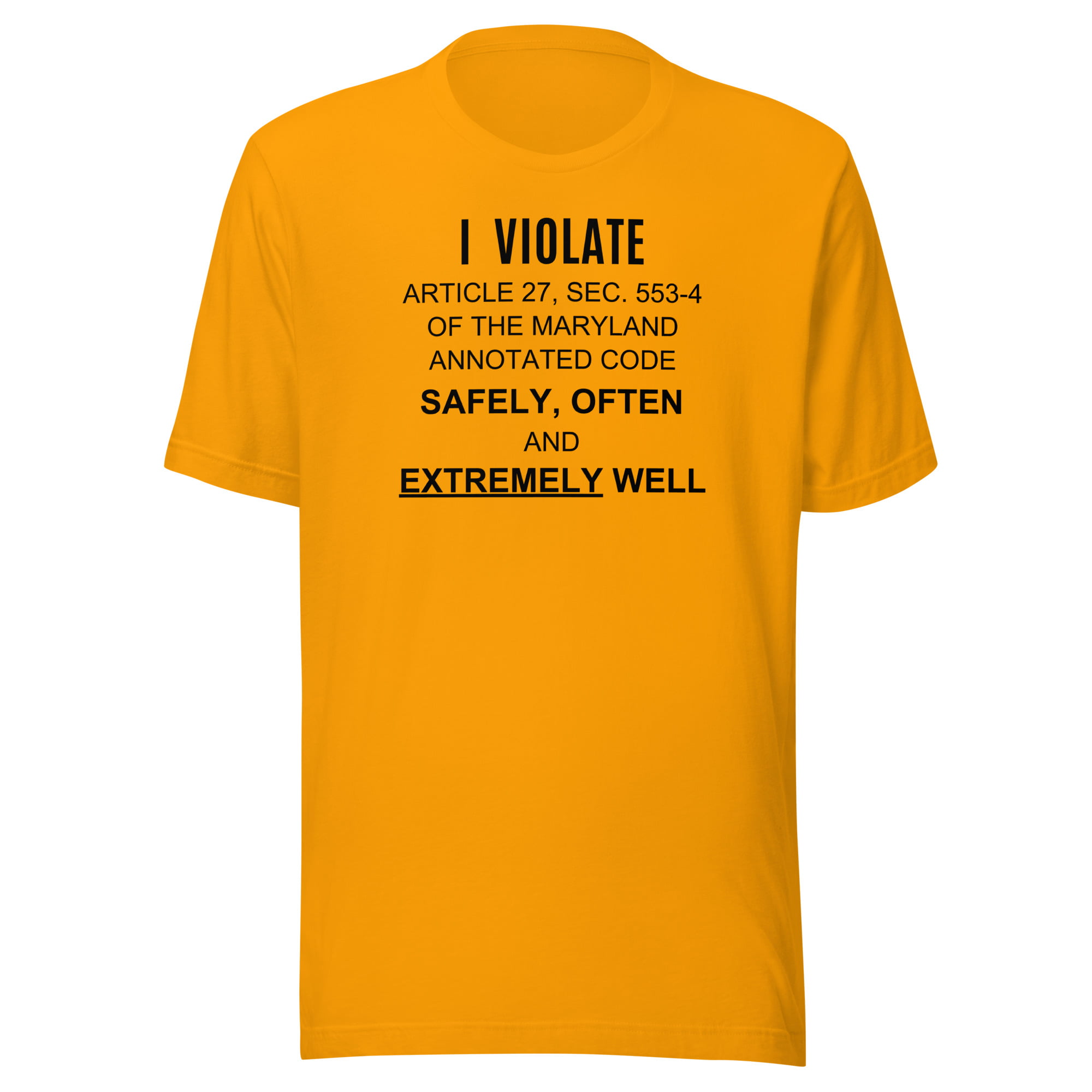 I Violate Article 27 Sec 553-4 Of The Maryland Annotated Code Safely Often And Extremely Well T-Shirt - Image 8