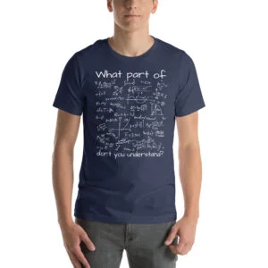 What Part Of (Math Equation) Don't You Understand? Unisex T-Shirt - Image 3