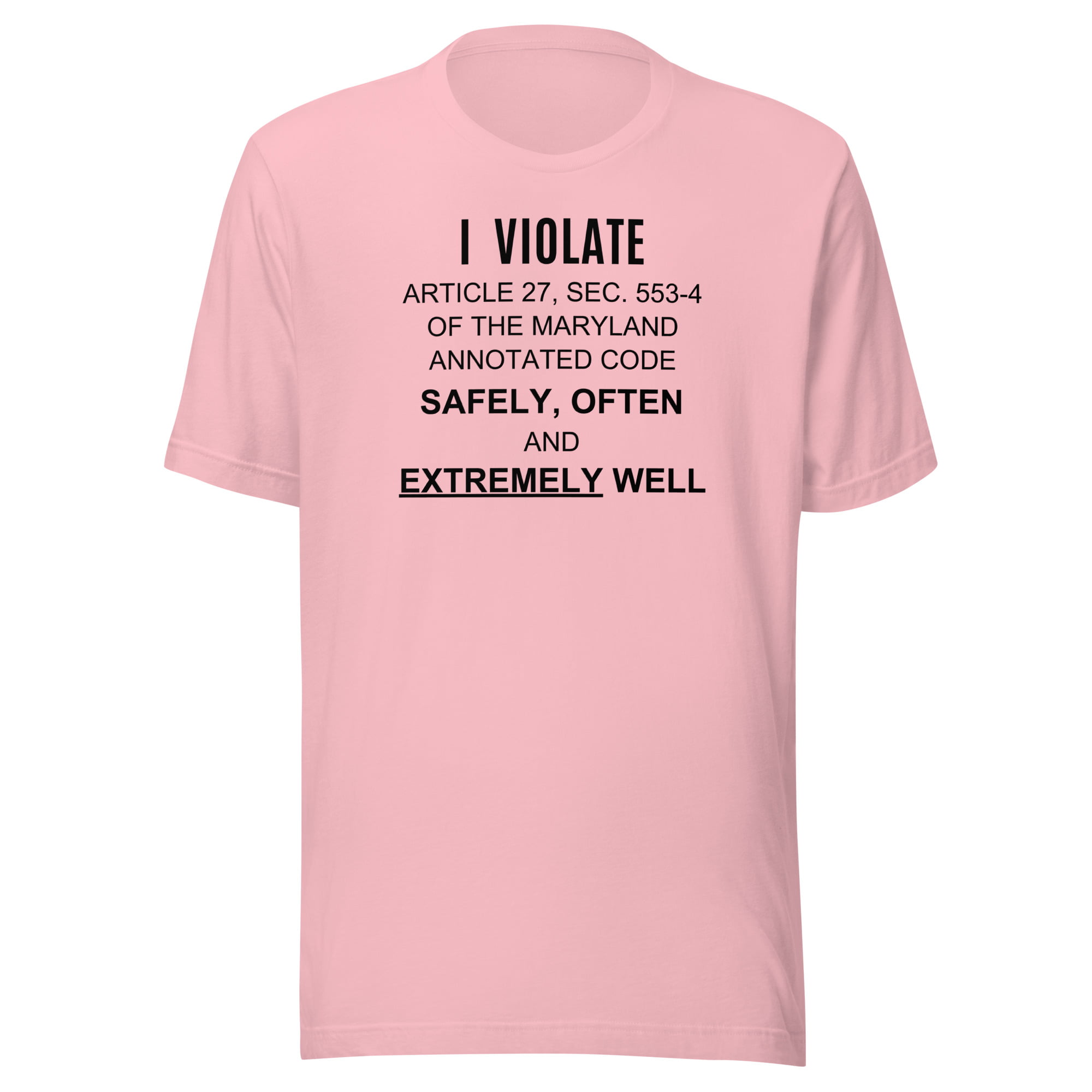 I Violate Article 27 Sec 553-4 Of The Maryland Annotated Code Safely Often And Extremely Well T-Shirt - Image 9