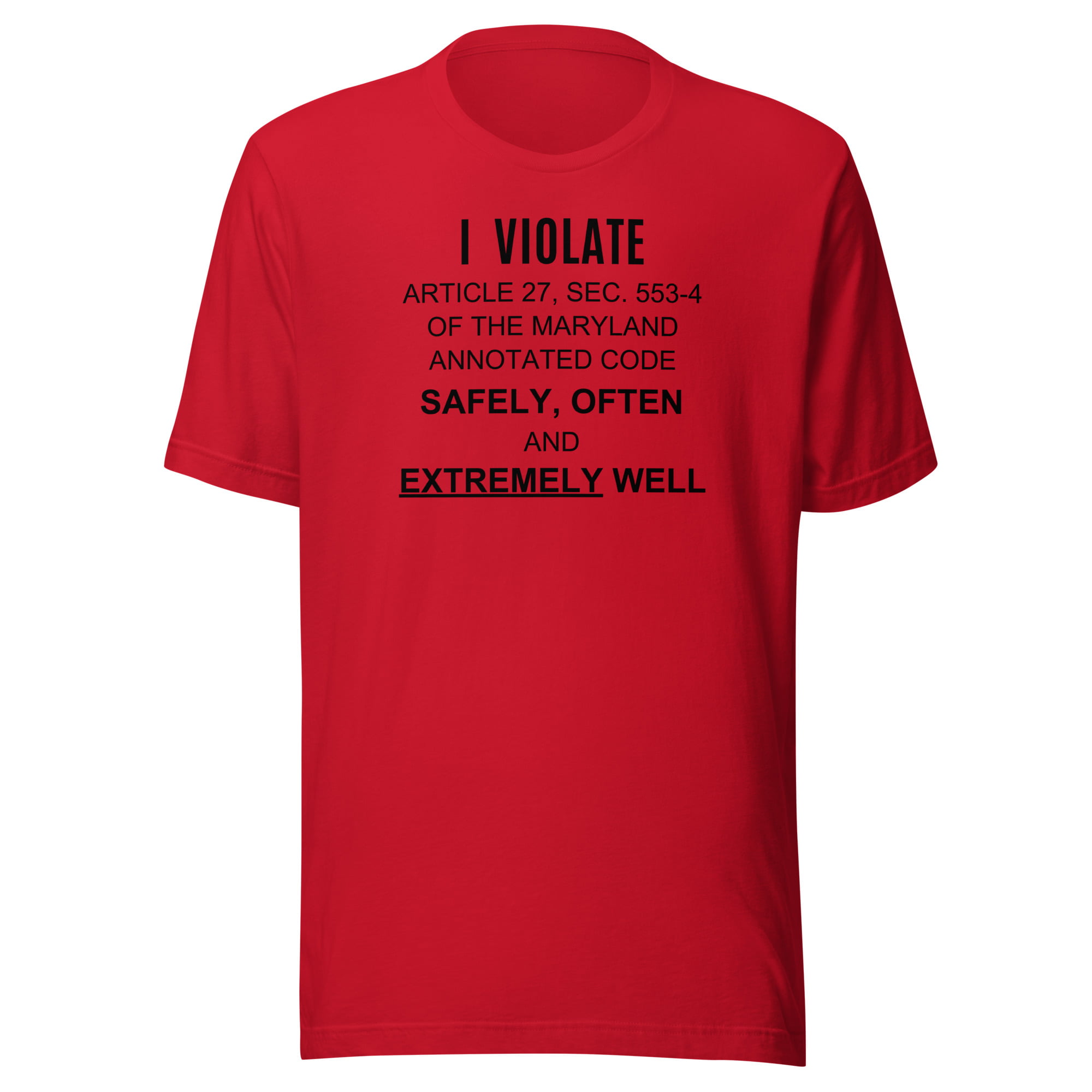 I Violate Article 27 Sec 553-4 Of The Maryland Annotated Code Safely Often And Extremely Well T-Shirt - Image 4