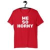 Me So Horny (in white letters) Unisex t-shirt