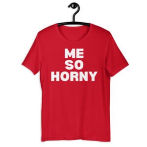 Me So Horny (in white letters) Unisex t-shirt