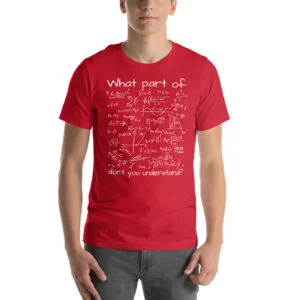What Part Of (Math Equation) Don't You Understand? Unisex T-Shirt - Image 5