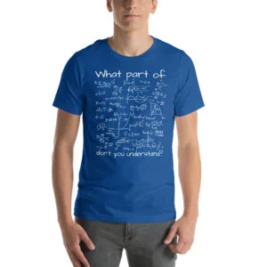 What Part Of (Math Equation) Don't You Understand? Unisex T-Shirt - Image 7