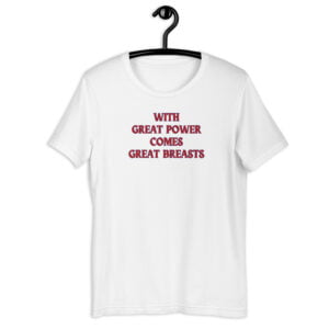 With Great Power Comes Great Breasts Unisex T-Shirt