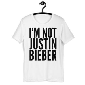 I'm Not Justin Bieber (in black letters) t-shirt