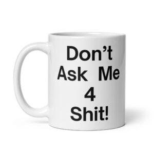Don’t Ask Me 4 Shit coffee mug