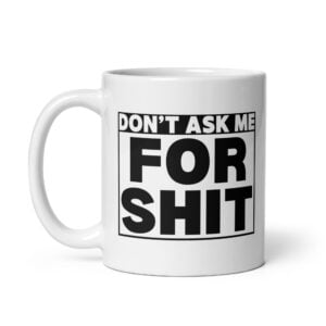 DON'T ASK ME FOR SHIT (Box Logo) White coffee mug