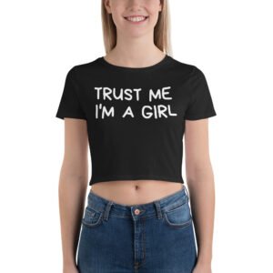 Trust Me I’m A Girl Crop Top