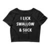 I LICK SWALLOW SUCK Crop Top