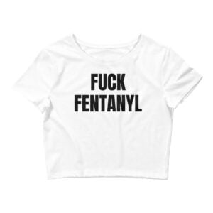 Fuck Fentanyl Crop Top