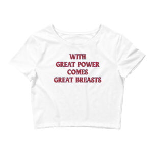 With Great Power Comes Great Breasts Crop Top