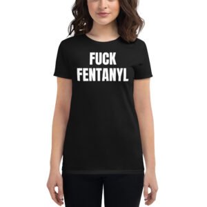 Fuck Fentanyl Women's Black T-Shirt