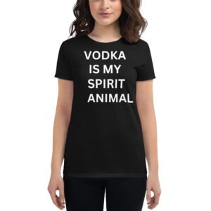 VODKA IS MY SPIRIT ANIMAL Women's T-Shirt