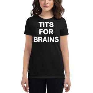 TITS FOR BRAINS Women's T-Shirt