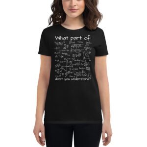 What Part Of (Math Equation) Don't You Understand? Women's T-Shirt