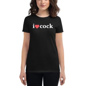 I Heart Cock - I Love Cock Women's t-shirt
