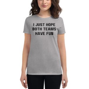 Alternative view of I Just Hope Both Teams Have Fun Women's T-Shirt