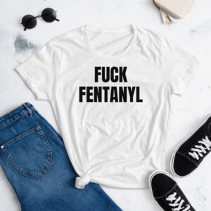 Fuck Fentanyl Women's T-Shirt