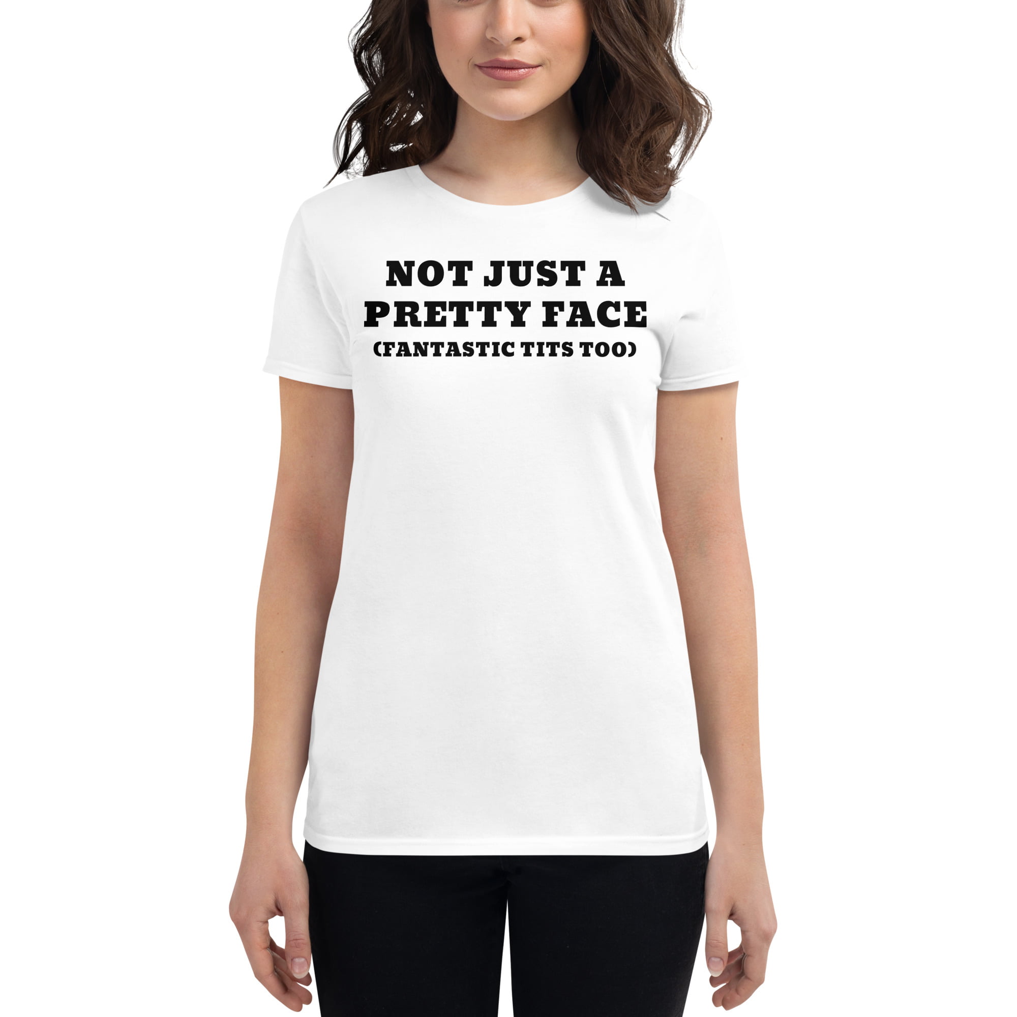 NOT JUST A PRETTY FACE Fantastic Tits Too Women's T-Shirt