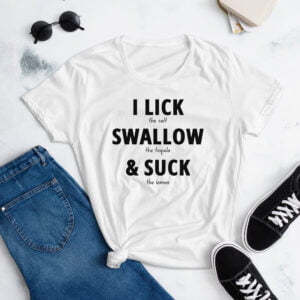 I LICK SWALLOW SUCK - Tequila Women's T-Shirt