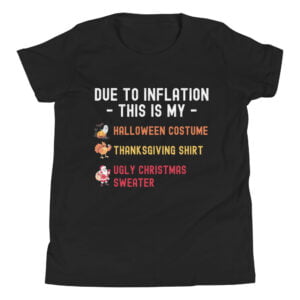 Due to Inflation This is My Halloween Costume Thanksgiving Shirt Ugly Christmas Sweater Funny Holidays Youth T-Shirt