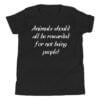 Animals Should All Be Rewarded For Not Being People Youth T-Shirt