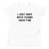 I Just Hope Both Teams Have Fun Youth T-Shirt