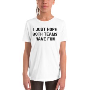 Alternative view of I Just Hope Both Teams Have Fun Youth T-Shirt