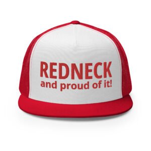 REDNECK PRIDE - Redneck And Proud Of It Embroidered Trucker Cap