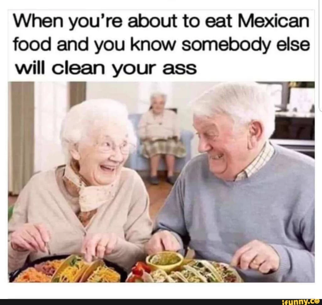 Old people Mexican food ass cleaning meme