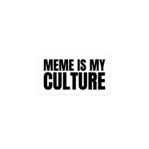 Alternative view of MEME IS MY CULTURE White Sticker