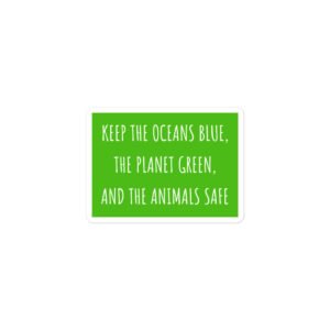 Alternative view of Keep The Oceans Blue, The Planet Green, And The Animals Safe sticker