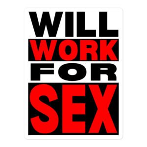 Will WORK For SEX Sticker