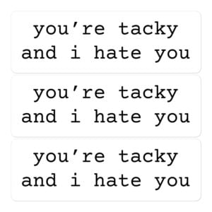 Miley Cyrus You're Tacky and I Hate You Stickers