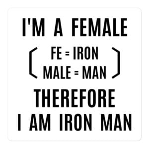 I'm A Female Therefore I Am Iron Man (fe+male) sticker